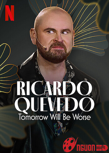 Ricardo Quevedo: Ngày Mai Sẽ Tồi Tệ Hơn