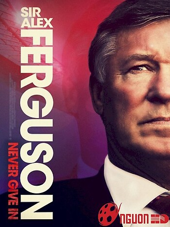 Ngài Alex Ferguson: Không Bao Giờ Bỏ Cuộc