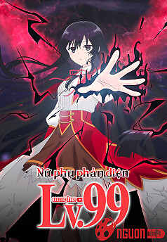 Nữ Phụ Phản Diện Cấp 99: Tôi Là Trùm Cuối Nhưng Không Phải Ma Vương