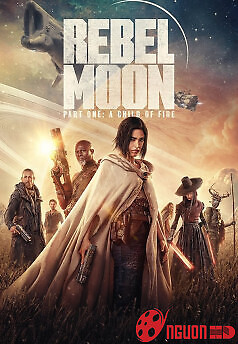 Rebel Moon: Phần 1 - Người Con Của Lửa