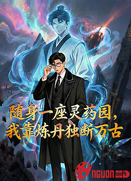 Mang Theo Một Vườn Linh Dược Tôi Độc Đoán Vạn Cổ Bằng Cách Luyện Đan