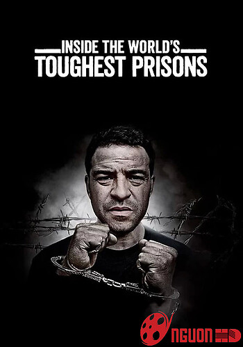 Bên Trong Những Nhà Tù Khốc Liệt Nhất Thế Giới (Phần 4)