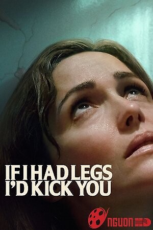 Nếu Tôi Có Chân, Tôi Sẽ Đá Cô