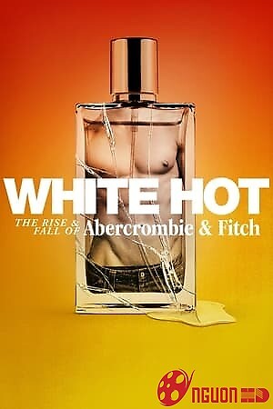 White Hot: Thăng Trầm Của Abercrombie & Fitch