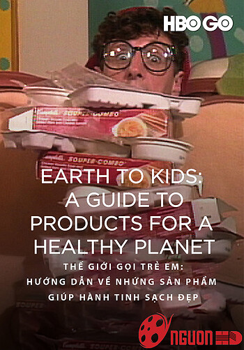 Thế Giới Gọi Trẻ Em: Hướng Dẫn Về Những Sản Phẩm Giúp Hành Tinh Sạch Đẹp