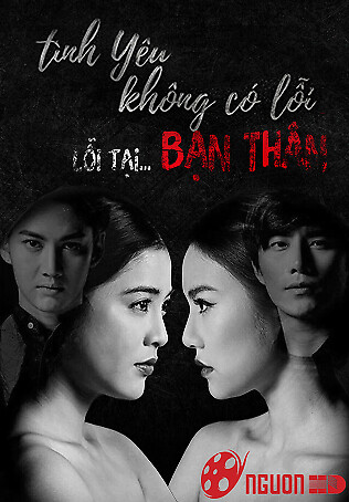 Tình Yêu Không Có Lỗi, Lỗi Do Bạn Thân