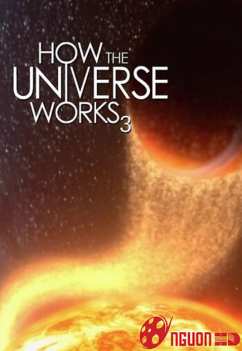 Vũ Trụ Hoạt Động Như Thế Nào (Phần 3)