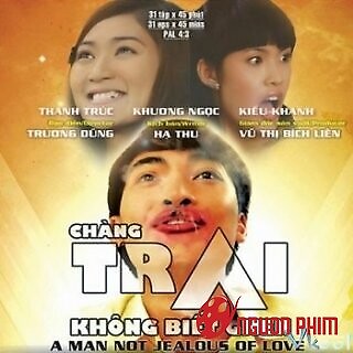 Chàng Trai Không Biết Ghen