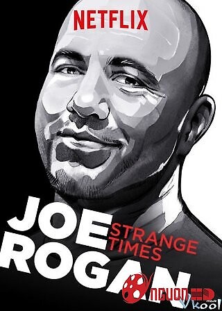 Joe Rogan: Thời Đại Kỳ Lạ